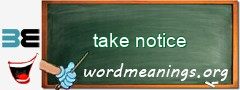 WordMeaning blackboard for take notice